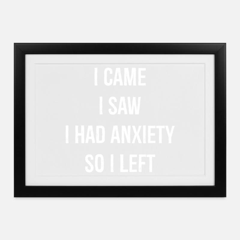 Je suis venu, j’ai vu que j’avais de l’anxiété alors je suis parti - Affiche encadrée (37 × 27 cm) - noir