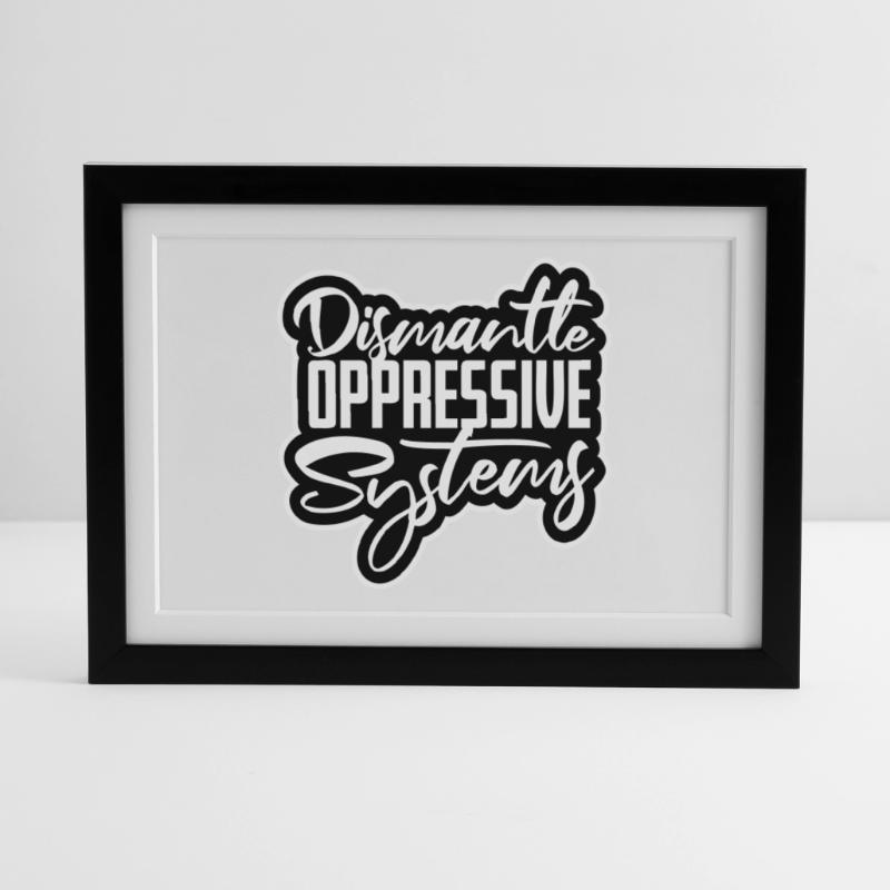 Dismantle Oppressive Systems Activism Statement Framed poster (37 × 27 cm)