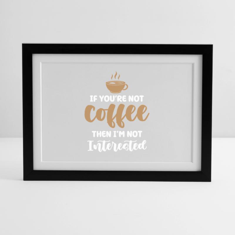 Kaffee oder kein Interesse Gerahmtes Poster (37 × 27 cm)
