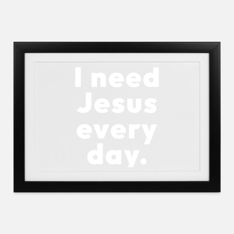 I need Jesus every day. - Framed poster (37 × 27 cm) - black
