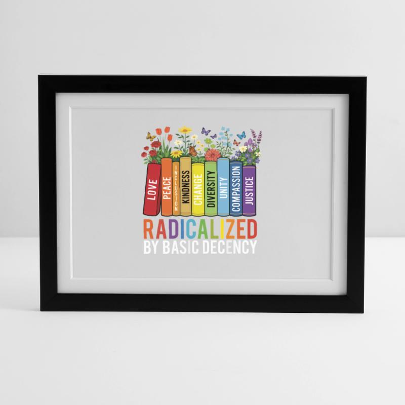Radicalized Basic Decency Kindness Equality  Framed poster (37 × 27 cm)