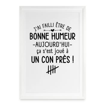 J'ai failli être de Bonne Humeur Aujourd'hui - Affiche encadrée (49 × 69 cm) - blanc - Devant