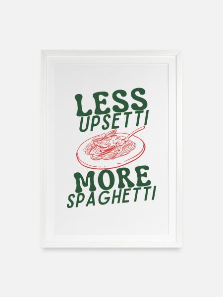 Less Upsetti More Spaghetti - Gerahmtes Poster (49 × 69 cm) - Weiß