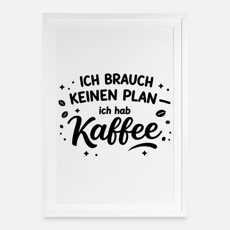 Ich brauch kein plan ich brauch Kaffee - Gerahmtes Poster (49 × 69 cm) - Weiß