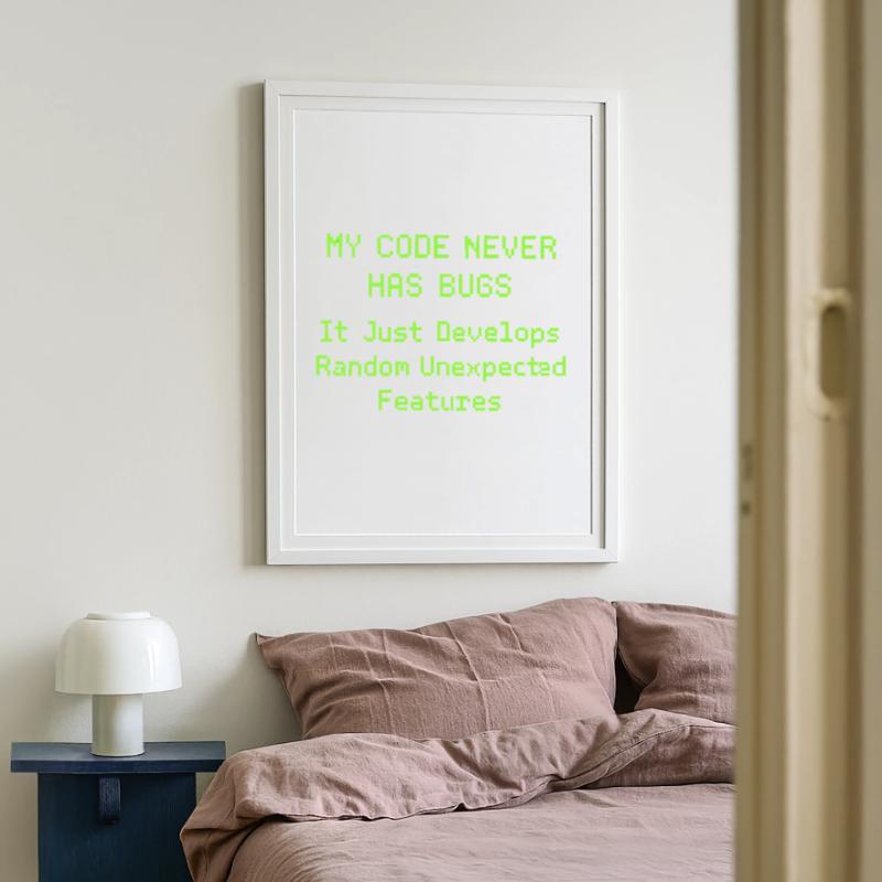Mon code n’a jamais de bugs, il se développe simplement de manière aléatoire Affiche encadrée (49 × 69 cm)