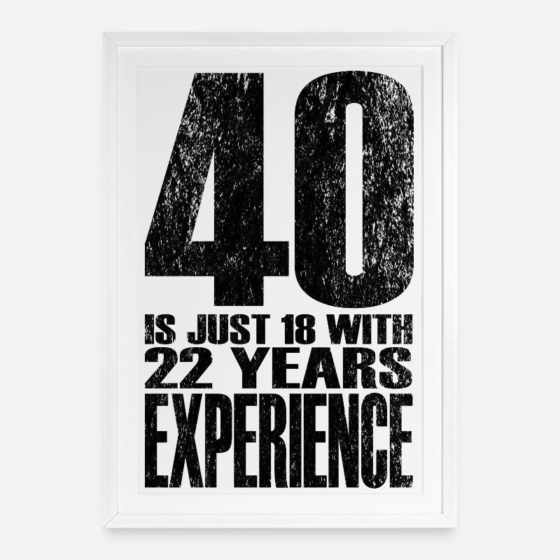 40 ans, c’est juste 18 ans avec 22 ans d’expérience - Affiche encadrée (49 × 69 cm) - blanc