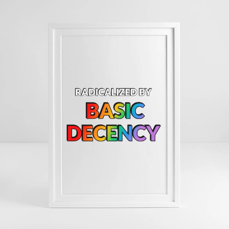 Radicalized By Basic Decency Framed poster (49 × 69 cm)