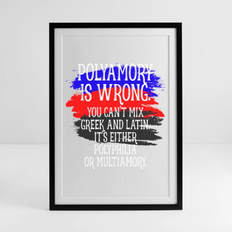 Polyamory Is Wrong Polyamorös Spruch Polyamorie Gerahmtes Poster (49 × 69 cm)