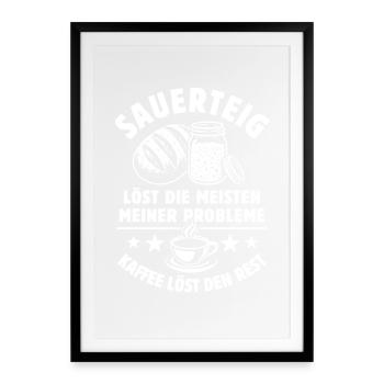 Sauerteig und Kaffee - Problem gelöst - Spruch - Gerahmtes Poster (49 × 69 cm) - Schwarz - Vorne