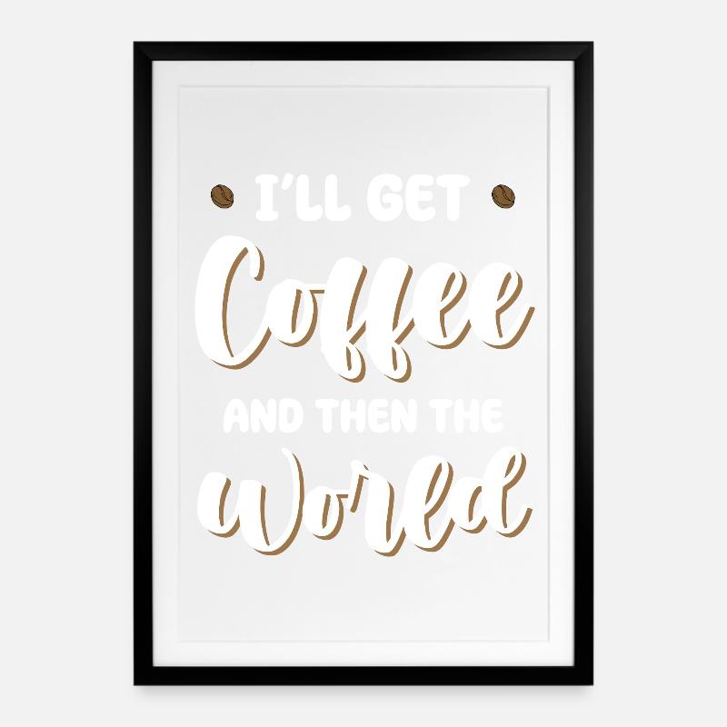 Le café d’abord, puis le monde - Affiche encadrée (49 × 69 cm) - noir