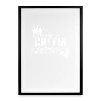 Ich Bin Die Chefin Probleme Lösen Büro Spruch - Gerahmtes Poster (49 × 69 cm) - Schwarz - Vorne