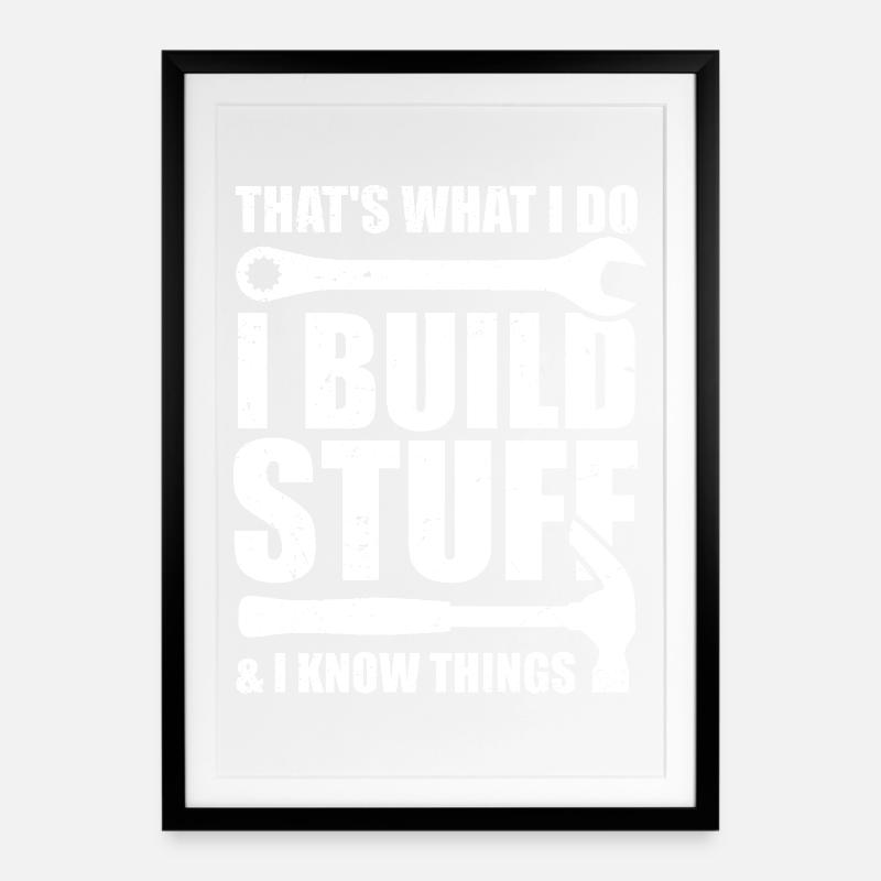 That's what I do I Build Stuff And I know things - Affiche encadrée (49 × 69 cm) - noir