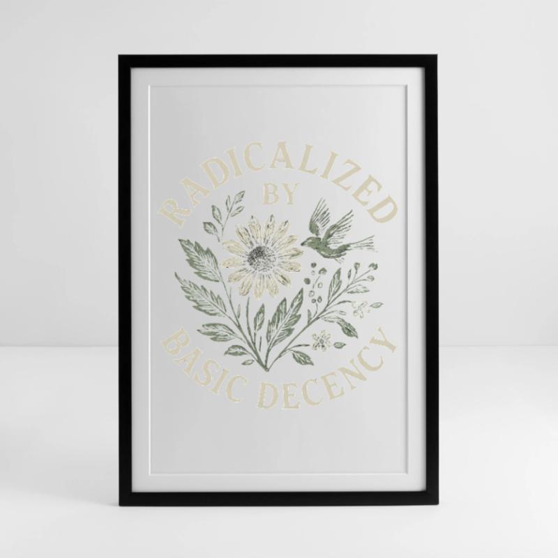 Radicalized By Basic Decency Floral Design Gerahmtes Poster (49 × 69 cm)