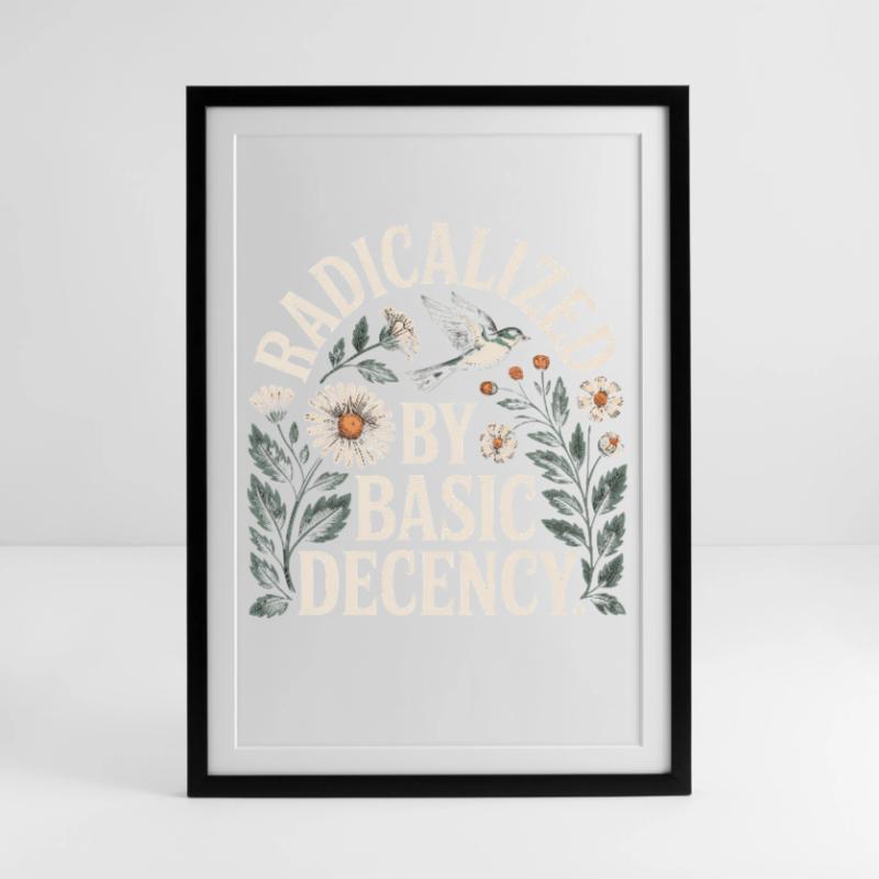 Radicalized Basic Decency Shirt for Social Values Framed poster (49 × 69 cm)