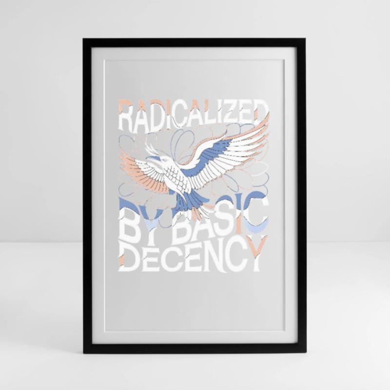 Radicalized by Basic Decency Statement Kunst Gerahmtes Poster (49 × 69 cm)