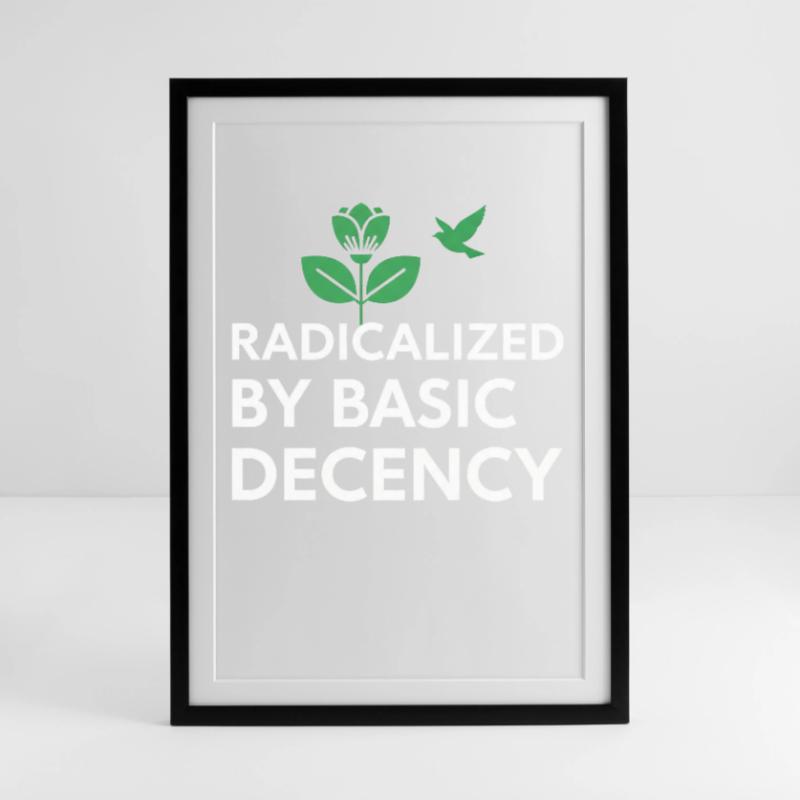 Radicalized By Basic Decency Statement shirt decal Gerahmtes Poster (49 × 69 cm)