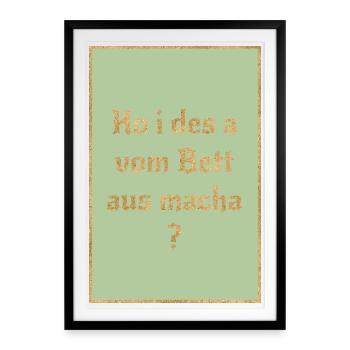 Ko i des a vom Bett aus macha? Bairischer Spruch - Gerahmtes Poster (49 × 69 cm) - Schwarz - Vorne