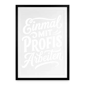 Einmal mit Profis arbeiten Lustiger Spruch - Gerahmtes Poster (49 × 69 cm) - Schwarz - Vorne
