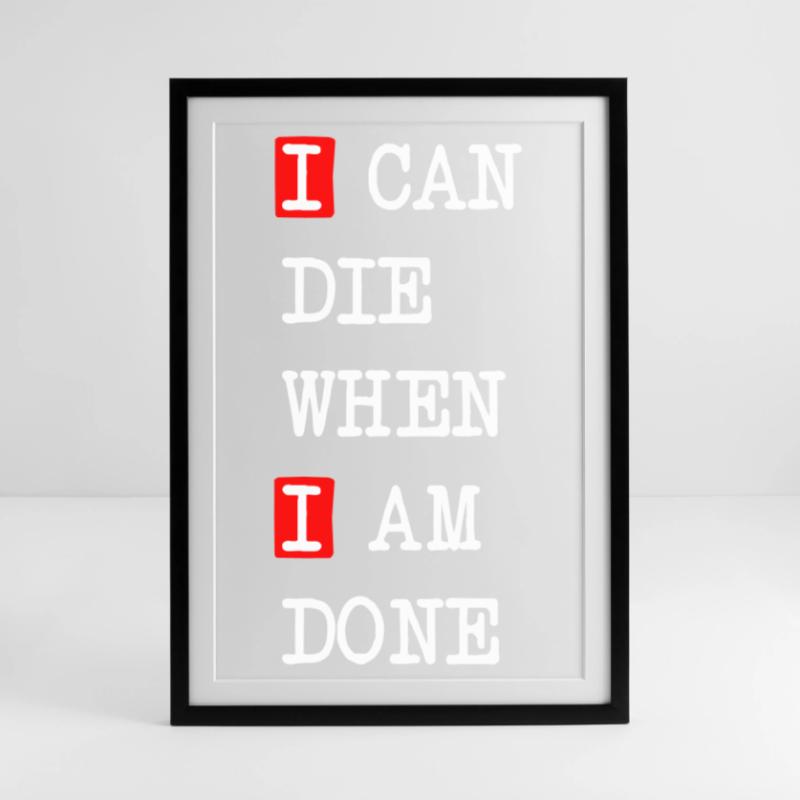 Die when I am done – darkes Statement-Design Gerahmtes Poster (49 × 69 cm)