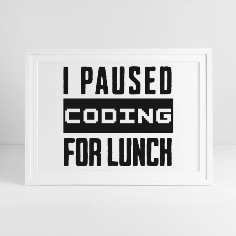 Nerd Coding , I Paused Coding for Lunch Framed poster (69 × 49 cm)