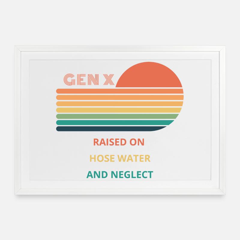 Gen X Raised On Hose Water And Neglect design. - Framed poster (69 × 49 cm) - white