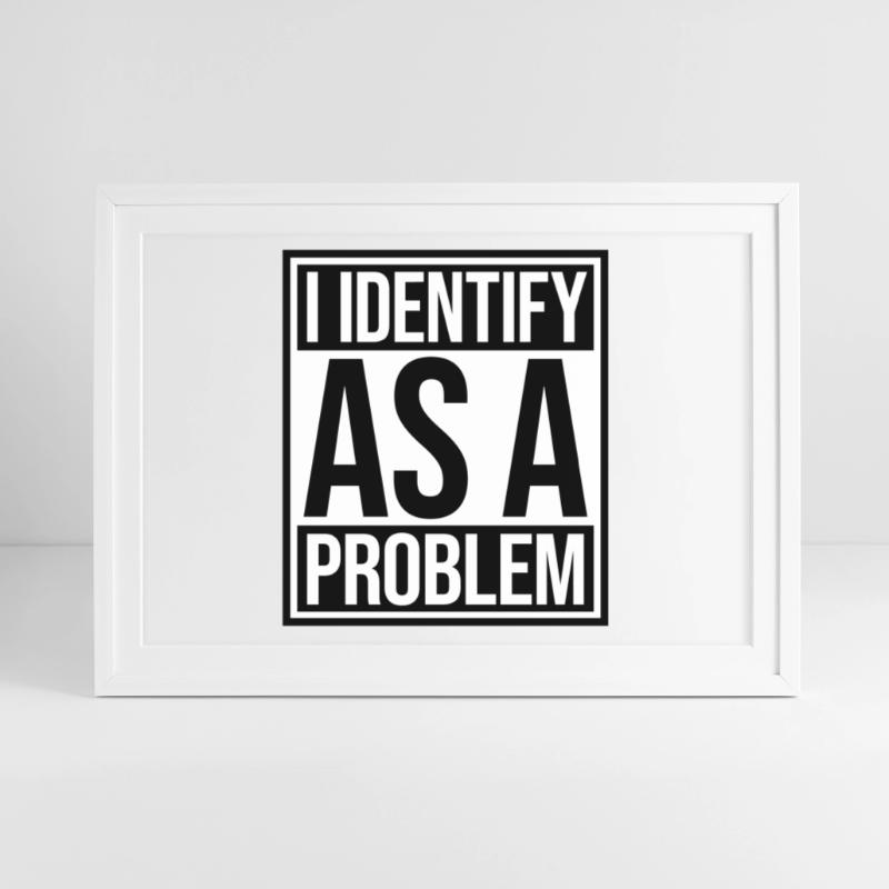 I Identify as a Problem Statement Frech Rebellisch Gerahmtes Poster (69 × 49 cm)
