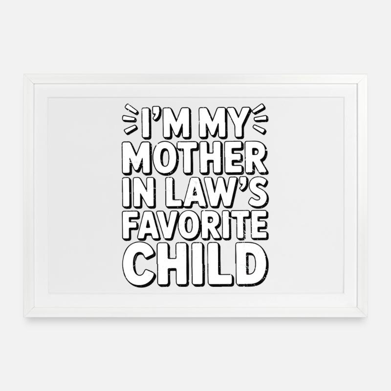 Ich bin das Lieblingskind meiner Schwiegermutter - Gerahmtes Poster (69 × 49 cm) - Weiß