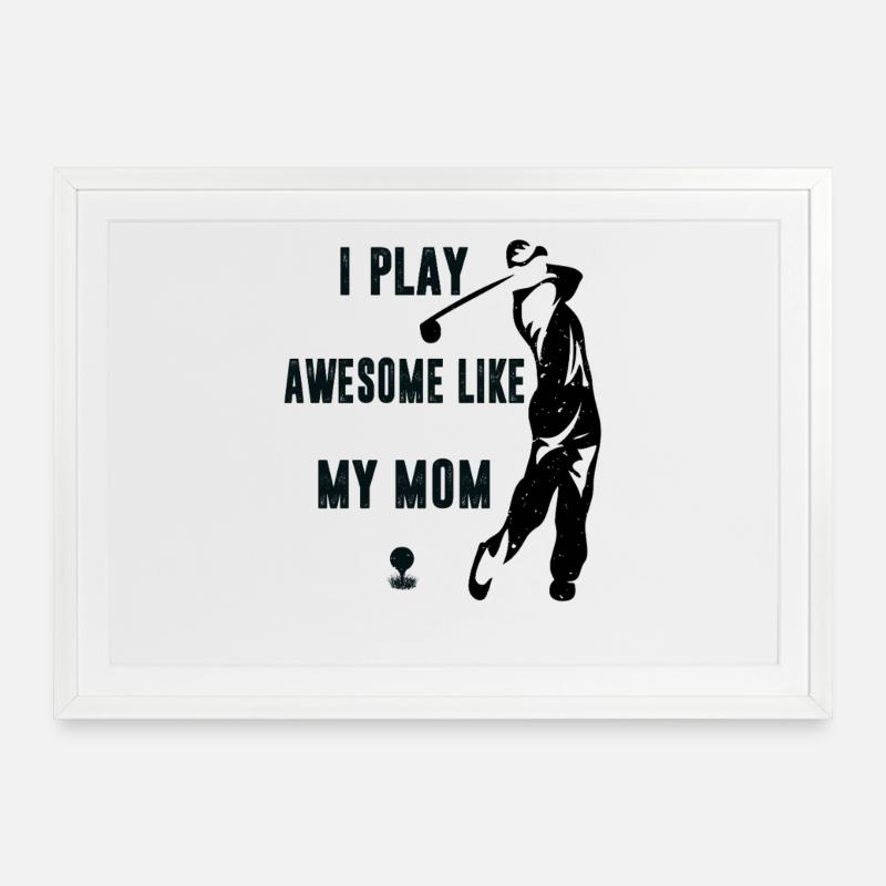 Je joue au golf comme ma mère Les golfeurs drôles - Affiche encadrée (69 × 49 cm) - blanc