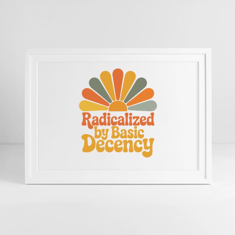 Radicalized by Basic Decency Gerahmtes Poster (69 × 49 cm)