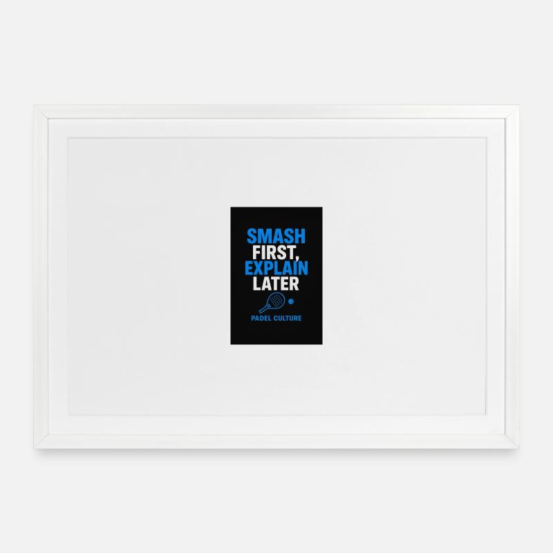 Smash First Explain Later Padel Culture - Framed poster (69 × 49 cm) - white
