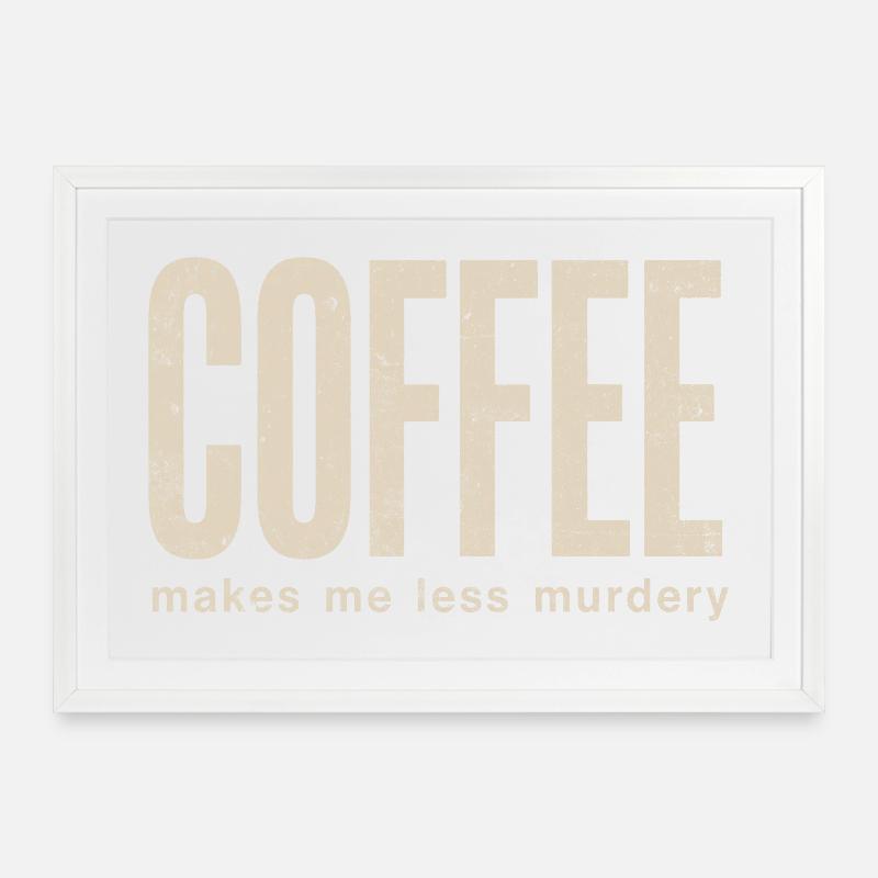 Coffee makes me less murderous - Framed poster (69 × 49 cm) - white