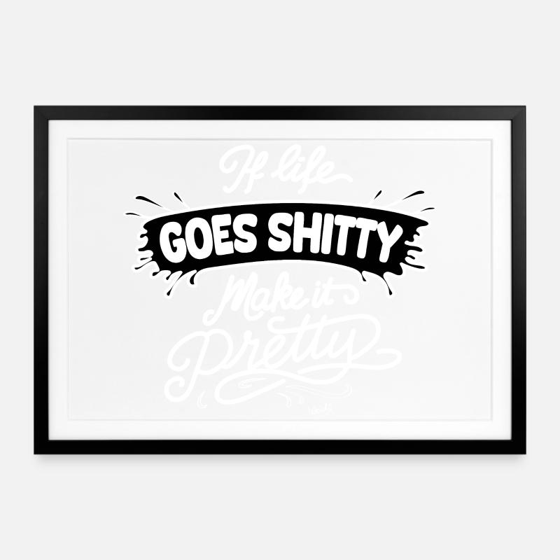 Life Goes Shitty Make It Pretty - Gerahmtes Poster (69 × 49 cm) - Schwarz