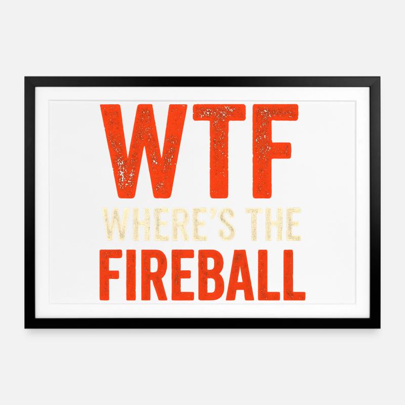 WTF Where's The Fireball Humor Spruch - Gerahmtes Poster (69 × 49 cm) - Schwarz