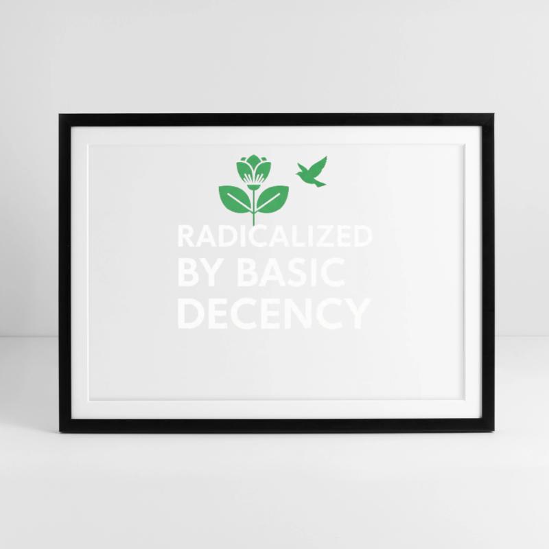 Radicalized By Basic Decency Statement shirt decal Gerahmtes Poster (69 × 49 cm)