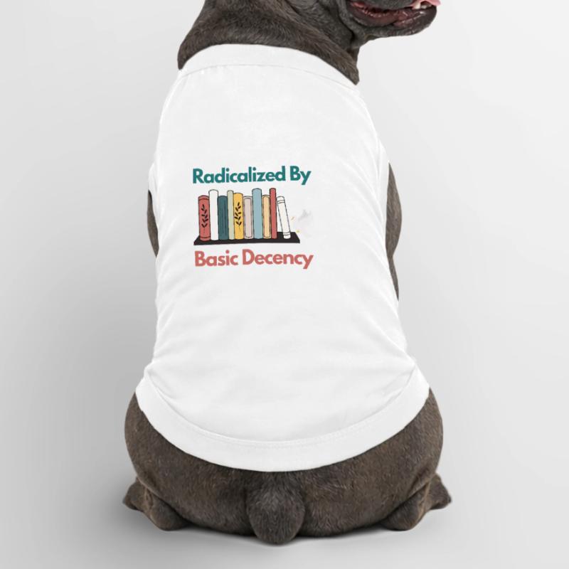 Radicalized By Basic Decency Funny Sarcastic  Premium Organic Dog T-Shirt
