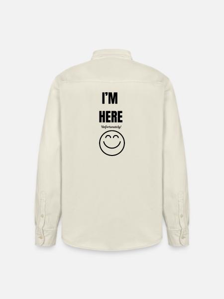 I'M HERE ,unfortunately,smile face,funny sarcastic - Relaxed Fit Unisex Organic Shirt by Stanley/Stella - soft Ecru