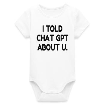 I Told ChatGPT About You – Funny AI Quote - Organic Kurzarm-Babybody von Stanley/Stella - Weiß - Vorne