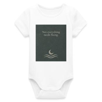 Not everything needs fixing - Organic Short Sleeve Baby Bodysuit by Stanley/Stella - white - Front