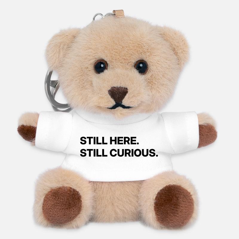 Still here. Still curious. - Teddy Keyring - white