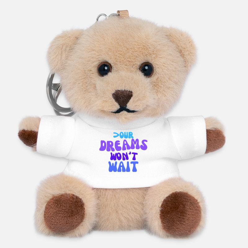 Your dreams won't wait. - Teddy Keyring - white