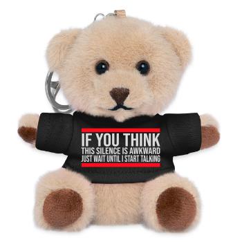 If you think silence is awkward Spruch Logo Text - Teddy Schlüsselanhänger - Schwarz - Vorne