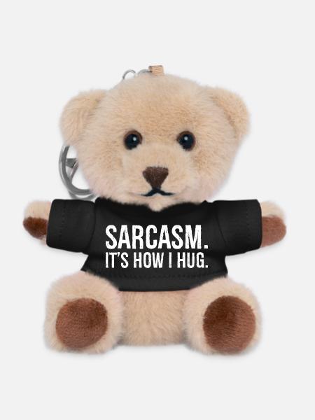sarcasm it s how I hug funny shirt - Teddy Keyring - black