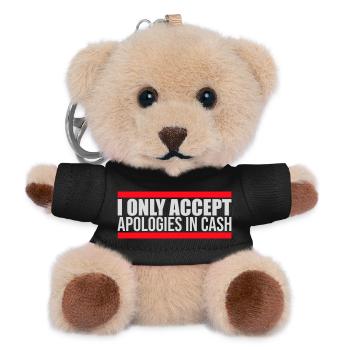 I Only Accept Apologies In Cash Bares Spruch Logo  - Teddy Schlüsselanhänger - Schwarz - Vorne