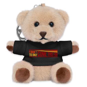 I Didn't Come This Far To Only Come This Far Motto - Teddy Schlüsselanhänger - Schwarz - Vorne