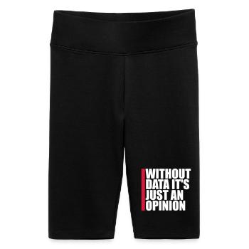 Without Data It's Just An Opinion Statistics Nerd - Women's High-waist bike Shorts - black - Front
