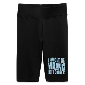 I Might Be Wrong But I Doubt It Funny Sarcastic - Women's High-waist bike Shorts - black - Front