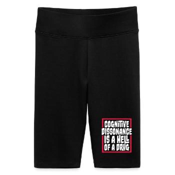 Cognitive Dissonance Is A Hell Of A Drug Saying - Women's High-waist bike Shorts - black - Front