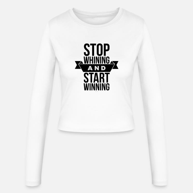 Stop Whining Start Winning - Motivation - Women's Slim Fit Longsleeve - white