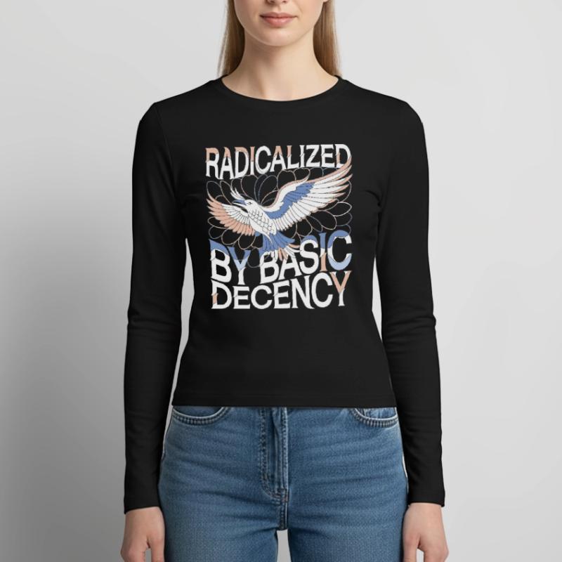 Radicalized by Basic Decency Statement Art Women's Slim Fit Longsleeve