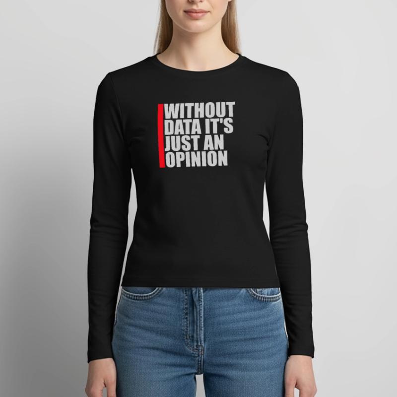 Without Data It's Just An Opinion Statistics Nerd Women's Slim Fit Longsleeve